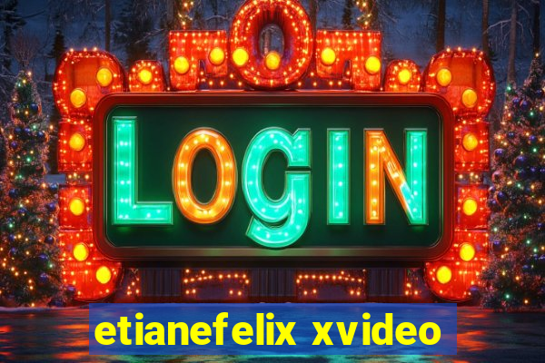 etianefelix xvideo